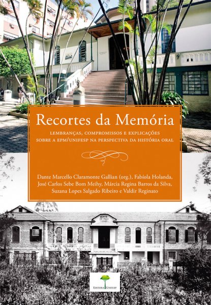 RECORTES DA MEMORIA - LEMBRANCAS, COMPROMISSOS E EXPLICACAO SOBRE A EPM/UNIFESP NA PERSPECTIVA DA HISTORIA ORAL
