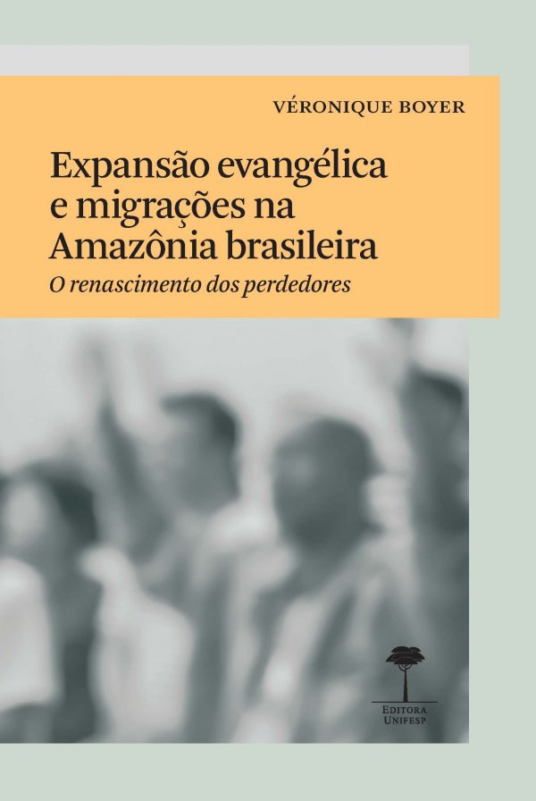 Lançamento - Editora Unifesp: Expansão Evangélica e Migração na Amazônia brasileira