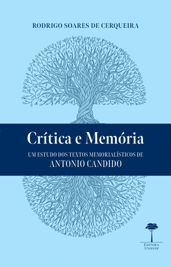 CRÍTICA E MEMÓRIA - UM ESTUDO DOS TEXTOS MEMORIALÍSTICOS ANTONIO CANDIDO